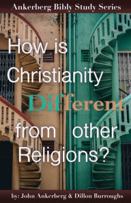 Title: How Is Christianity Different From Other Religions?, Author: John Ankerberg