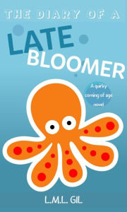 Title: The Diary of a Late Bloomer: A Coming of Age Novel, Author: L.M.L. Gil