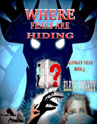Title: Where Fears Are Hiding. Alenka's Tales. Book 5., Author: Elena Pankey