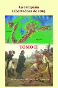 Title: La campaña libertadora de 1819 Tomo II, Author: Documentos Históricos de Colombia