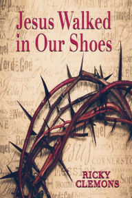 Title: Jesus Walked in Our Shoes, Author: Ricky Clemons