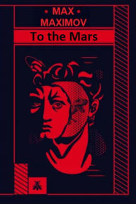 Title: To the Mars, Author: Max Maximov