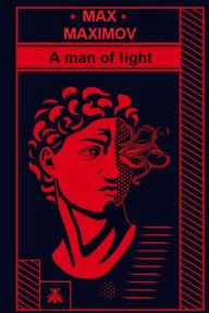 Title: A Man of Light, Author: Max Maximov
