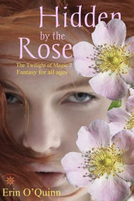 Title: Hidden by the Rose (Twilight of Magic 2), Author: Erin O'Quinn