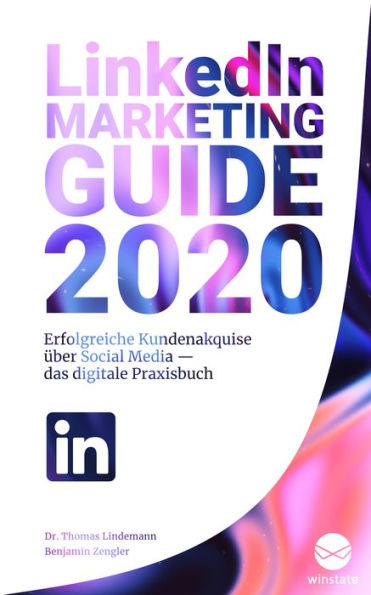 LinkedIn Marketing Guide 2020: Erfolgreiche Kundenakquise uber Social Media - Das digitale Praxisbuch