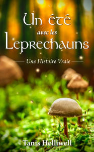 Title: Un Été avec les Leprechauns: Une Histoire Vraie, Author: Tanis Helliwell
