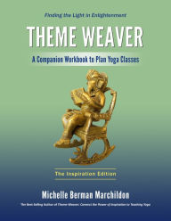 Title: Theme Weaver: A Companion Workbook to Plan Yoga Classes, Author: Michelle Marchildon