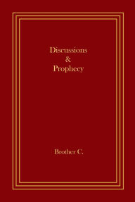 Title: Discussions And Prophecy, Author: Brother C
