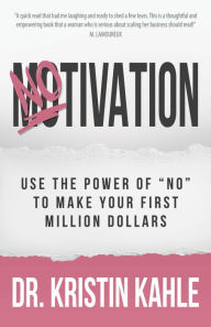 Title: NOtivation: Use the Power of NO to Make Your First Million Dollars, Author: Kristin Kahle