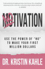 NOtivation: Use the Power of NO to Make Your First Million Dollars