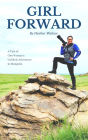 Girl Forward: A Tale of One Woman's Unlikely Adventure in Mongolia