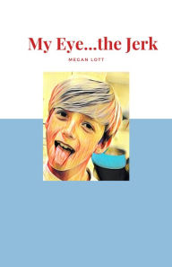 Title: My Eye . . . The Jerk, Author: Megan Lott