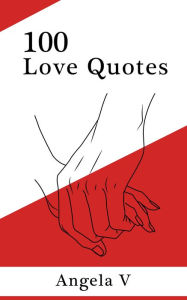 Title: 100 Love Quotes, Author: Angela V