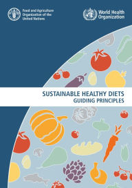 Title: Sustainable Healthy Diets: Guiding Principles, Author: Food and Agriculture Organization of the United Nations