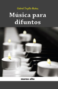 Title: Música para difuntos, Author: Gabriel Trujillo Muñoz