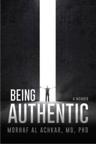 Title: Being Authentic: A Memoir, Author: Morhaf Al Achkar