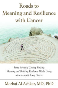 Title: Roads to Meaning and Resilience with Cancer, Author: Morhaf Al Achkar