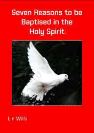 Title: Seven Reasons to be Baptised in the Holy Spirit, Author: Lin Wills