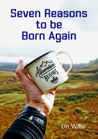 Title: Seven Reasons to be Born Again, Author: Lin Wills