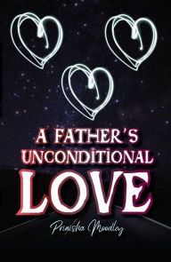 Title: A Father's Unconditional Love, Author: Prinisha Moodley