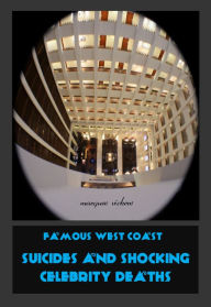 Title: Famous West Coast Suicides and Shocking Celebrity Deaths, Author: Marques Vickers