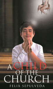 Title: A Child of the Church: Nature versus Scripture, Author: Felix Sepulveda