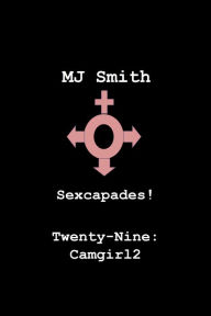 Title: Sexcapades! Twenty-Nine: Camgirl2, Author: MJ Smith