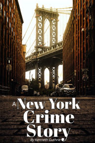 Title: A New York Crime Story, Author: Kenneth Guthrie