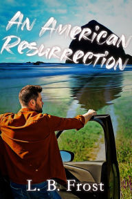 Title: An American Resurrection, Author: L.B. Frost