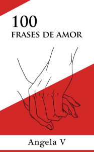 Title: 100 Frases de Amor, Author: Angela V