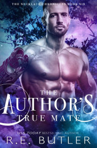 Title: The Author's True Mate (The Necklace Chronicles Book Six), Author: R.E. Butler