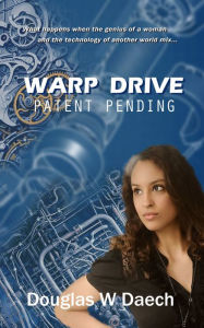 Title: Warp Drive, Patent Pending, Author: Douglas Daech