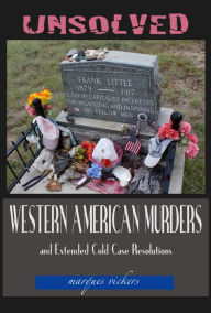 Title: Unsolved Western American Murders and Extended Cold Case Resolutions, Author: Marques Vickers