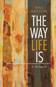 Title: The Way Life Is: A Memoir, Author: Tony Williams