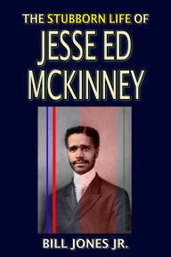 Title: The Stubborn Life of Jesse Ed McKinney, Author: Bill Jones