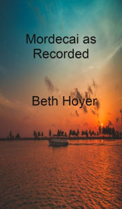 Title: Mordecai as Recorded, Author: Beth Hoyer