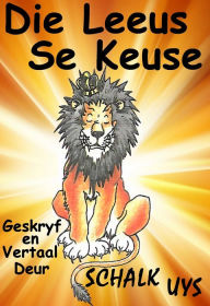 Title: Die Leeus se Keuse, Author: Schalk Uys