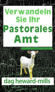 Title: Verwandeln Sie Ihr Pastorales Amt, Author: Dag Heward-Mills