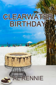 Title: Clearwater Birthday, Author: Al Rennie