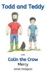 Title: Todd and Teddy with Colin the Crow Mercy, Author: Janet Hodgson