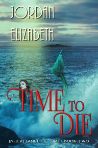 Title: Time to Die, Author: Jordan Elizabeth