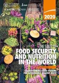 Title: The State of Food Security and Nutrition in the World 2020: Transforming Food Systems for Affordable Healthy Diets, Author: Food and Agriculture Organization of the United Nations
