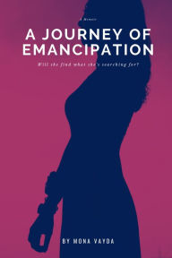 Title: A Journey of Emancipation- Will She Find What She's Searching For?, Author: Mona Vayda