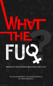 Title: What The Fuq?: Frequently Unanswered Questions About Sex, Author: Dr. Rajan