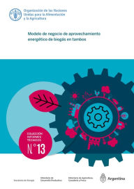 Title: Modelo de negocio de aprovechamiento energético de biogás en tambos, Author: Organización de las Naciones Unidas para la Alimentación y la Agricultura