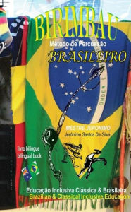 Title: Birimbau Brasileiro Método De Percussão: Brazilian & Classical Inclusive Education - Educação Inclusiva Clássica & Brasileira, Author: Mestre Jeronimo