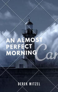 Title: An Almost Perfect Morning, Author: Derek Mitzel