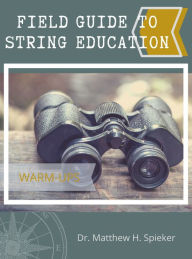 Title: Field Guide to String Education: Warm-ups, Author: Matthew Spieker