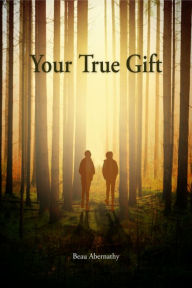 Title: Your True Gift, Author: Beau Abernathy