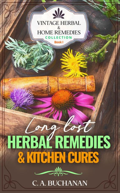 Vintage Herbal & Home Remedies Collection: Book 1 - Long Lost Herbal ...